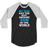 My Dad Has The Most Awesome Son 3/4 Sleeve Shirt