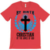 By Birth Christian By the Grace of God T-Shirt
