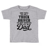 Some People Call Me a Truck Driver The Most Important Call Me Dad Toddler T-shirt