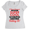 i never dreamed i would be a super cool scorpio but here i am killing Women's Triblend Scoop T-shirt
