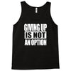giving up is not an option Tank Top