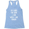 i'm sorry when i was hungry Racerback Tank