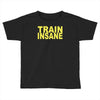 insane gym training bodybuilding workout keepfit weightlifting Toddler T-shirt