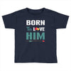 Born To Love Him (Born To Love Her &ndash; Born To Love Him Couples Design Toddler T-shirt