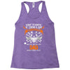 Want To Know If There Is L fe After Death Mess With My Dad And Find Ou Racerback Tank