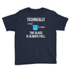 technically, the glass is always full Youth Tee