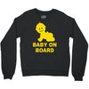 baby on board ! Crewneck Sweatshirt