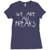 we are all freaks Ladies Fitted T-Shirt