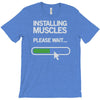 installing muscles please wait T-Shirt