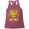 that's a horrible idea what time Racerback Tank
