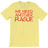we need another plague T-Shirt