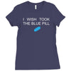 i wish i took the blue pill Ladies Fitted T-Shirt