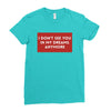 I Don't See You In My Dreams Anymore Ladies Fitted T-Shirt