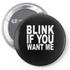 blink if you want me (2) Pin-back button