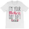 I'm Your Mother's Day Gift Dad Says You're Welcome T-Shirt