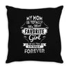 My Mom Is Totally My Most Favorite Girl Throw Pillow