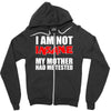 i'm not insane my mother Zipper Hoodie
