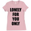 lonely for you only Ladies Fitted T-Shirt