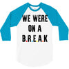 Friends Quote - We Were On A Break 3/4 Sleeve Shirt