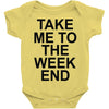 take me to the weekend Baby Onesie