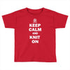 keep calm and knit on Toddler T-shirt