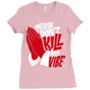 please don&rsquo;t kill my vibe Ladies Fitted T-Shirt