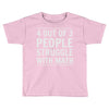 4 out of 3 people struggle with math Toddler T-shirt