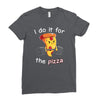 i do it for the pizza Ladies Fitted T-Shirt