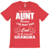 I'm Called Aunt Because I'm Way Too Cool To Be Called Grandma T-Shirt