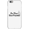 One More Beer Please iPhone 6/6s Case
