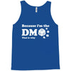 Because Im The Dm That Is Why Tank Top