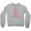 keep calm and drink champagne Crewneck Sweatshirt
