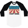 I Don't Kneel 3/4 Sleeve Shirt