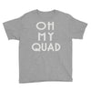 oh my quad Youth Tee