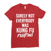 Surely Not Everybody Was Kung Fu Fighting Ladies Fitted T-Shirt