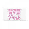 in october we wear pink License Plate