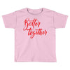 better together 2 Toddler T-shirt