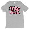dope shit T-Shirt