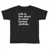 life is too short to wear boring clothes Toddler T-shirt