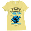 I Don't Need Therapy Just to Go Scuba Diving Ladies Fitted T-Shirt