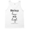 when they go low we go high Tank Top