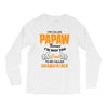 I'm Called Papaw Because I'm Way Too Cool To Be Called Grandfather Long Sleeve Shirts