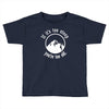 if it's too steep you're too old Toddler T-shirt