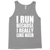 i run because i really like beer Tank Top