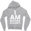 i am before slavery! Zipper Hoodie