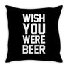 wish you were beer funny Throw Pillow