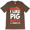 i like pig butts and i cannot lie T-Shirt