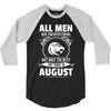 All Men Are Created Equal But Only The Best Are Born In August 3/4 Sleeve Shirt