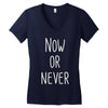 now or never Women's V-Neck T-Shirt