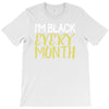 i'm black every month T-Shirt